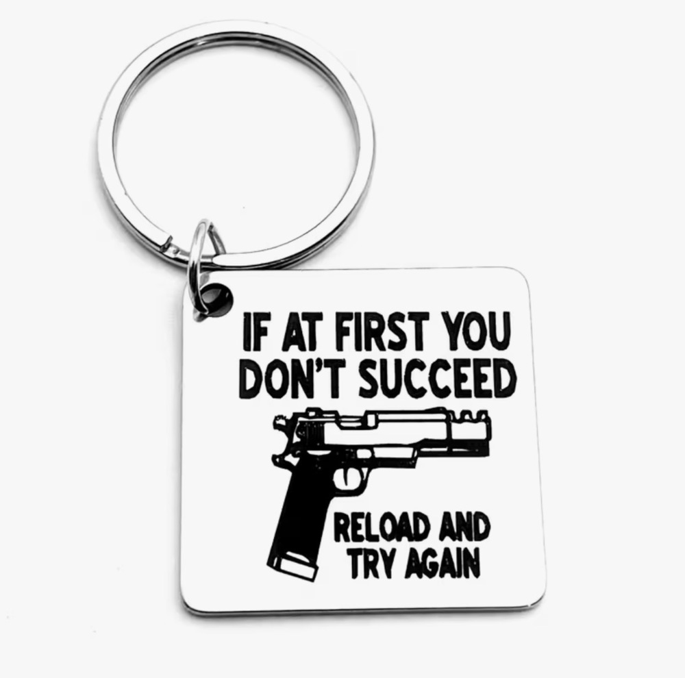 3/$25 IF AT FIRST YOU DON'T SUCCEED RELOAD AND TRY AGAIN Stainless Keychain NEW